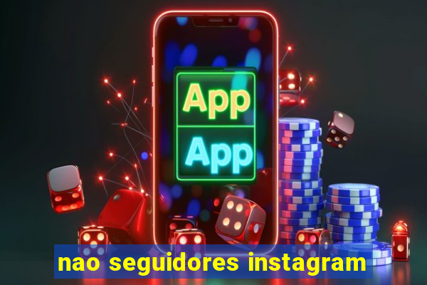 nao seguidores instagram